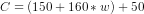 C = (150 + 160*w) + 50