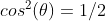 cos^2(\theta) = 1/2
