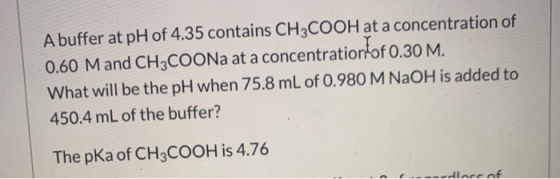 A buffer at pH of 4.35 contains CH3COOH at a concentration of 0.60 M and CH3COONa at a concentration of 0.30 M. What will be