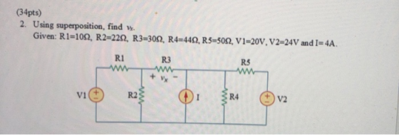(34pts) 2. Using superposition, find vs. Given: R1=102, R2=2292, R3=3052, R4=4412, R5=5082, V1=20V, V2=24V and I=4A. RIR R5 N