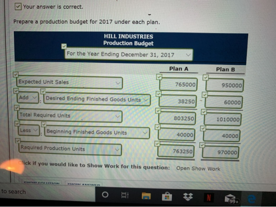 Your answer is correct. Prepare a production budget for 2017 under each plan. HILL INDUSTRIES Production Budget For the Year