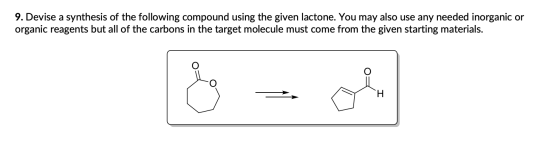 9. Devise a synthesis of the following compound using the given lactone. You may also use any needed inorganic or organic rea