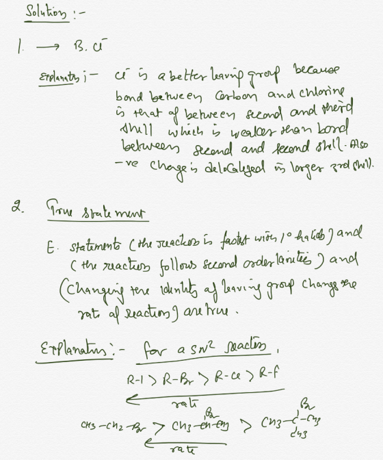 Solution :- 1. B. cé Explanaty ;- ci is a better leaving group because bond between Carbon and chlorine is that af between se