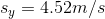 Sy = 4.52m/s