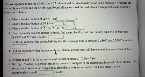 The average time to run the 5K fun run is 22 minutes and the standard deviation is 2.3 minutes. 47 runners are randomly selec