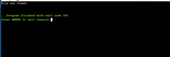 File not found. ... Program finished with exit code 255 Press ENTER to exit console. I