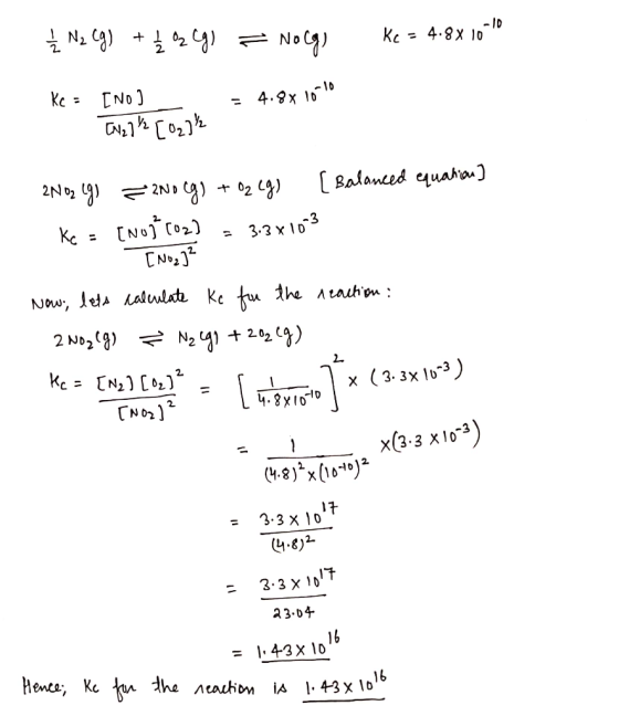 1 2 N2 (g) + 12 22 (g) = Nocg) Ke=4.88 10 10 Kc = [NO] = 4.8x10-10 TN21²50272 ZNO2 (g) = 200 (g) + O2 eg) [Balanced equation]