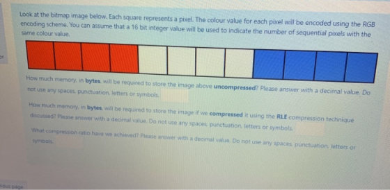 encoding scheme. You can assume that a 16 bit integer value will be used to indicate the number of sequential pixels with the