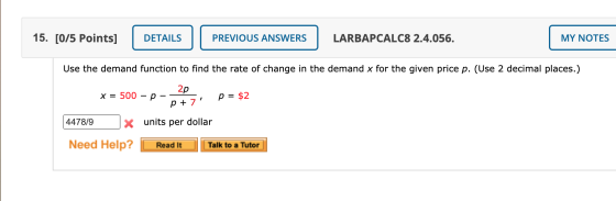 15. [0/5 Points] DETAILS PREVIOUS ANSWERS LARBAPCALC8 2.4.056. MY NOTES Use the demand function to find the rate of change in