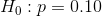 H_{0}:p=0.10