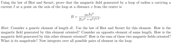 Using the law of Biot and Savart, prove that the magnetic field generated by a loop of radius a carrying a current I at a poi