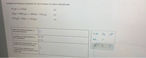 Consider the following mechanism for the formation of carbon tetrachloride: (1) Cl (9) -- 20 (9) Cha) + CHCIy(0) -- HC (g) +