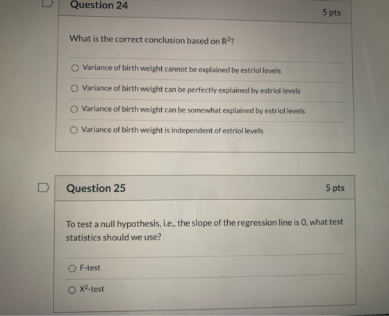 Question 24 5 pts What is the correct conclusion based on R?? O Variance of birth weight cannot be explained by estriol level
