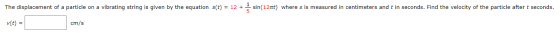 The displacement of a particle on a vibrating string is given by the equation s(t) = 12 + * sin(1211) where s is measured in