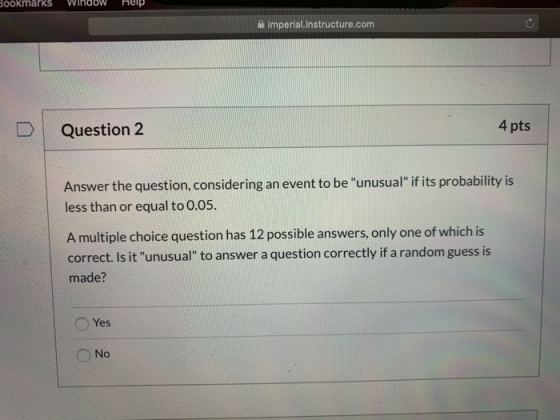 Bookmarks Winc пер imperial instructure.com Question 2 4 pts event to be unusual if its probability is Answer the question,