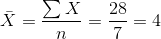 \bar{X}=\frac{\sum X}{n}=\frac{28}{7}= 4