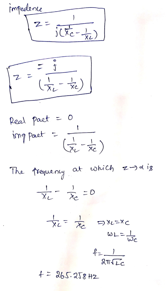 impedence (AC-1/4 j 12. . Real paet = 0 imppact = k) The frequency * at which zudig =0 %= the sX2=Xc WL= f=/ RTAL t = 265.258