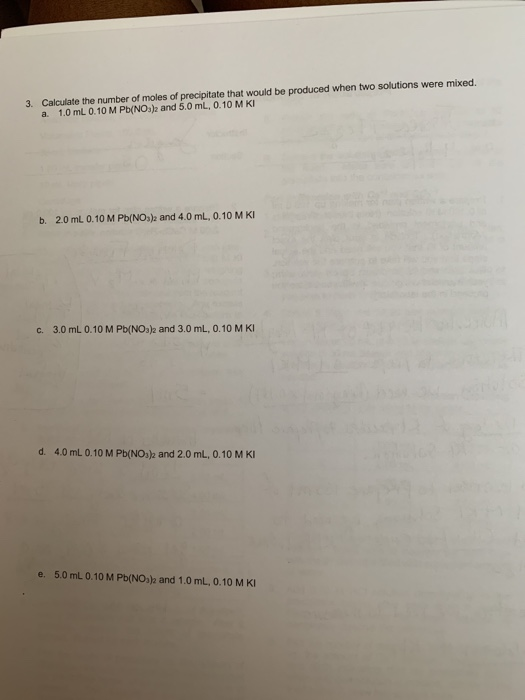3. Calculate the number of moles of precipitate that would be produced when two solutions were mixed. a 1.0 mL 0.10 M Pb(NO3)