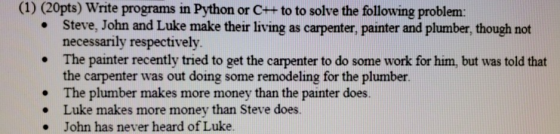 (1) (20pts) Write programs in Python or C++ to to solve the following problem: Steve, John and Luke make their living as carp