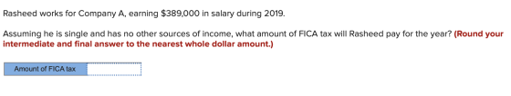 Rasheed works for Company A, earning $389,000 in salary during 2019. Assuming he is single and has no other sources of income