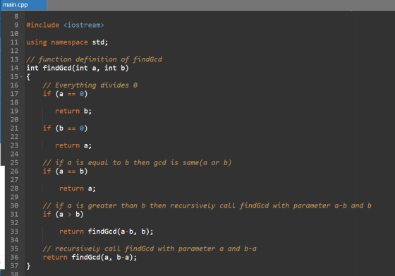 main.cpp 8 9 #include <iostream> 10 11 using namespace std; 12 13 // function definition of findGcd 14 int findGcd(int a, int