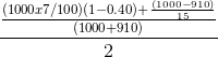 (1000x7/100) 1-0.40)+ (1000-910) (1000+910) 15