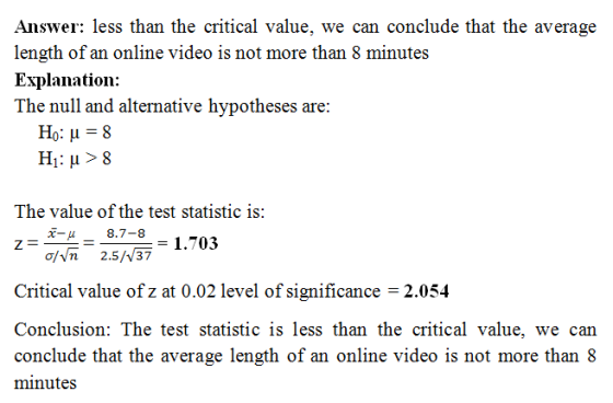 Answer: less than the critical value, we can conclude that the average length of an online video is not more than 8 minutes E