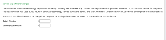 Service Department Charges The centralized computer tech nology department of Hardy Company has expenses of $233,800. The dep