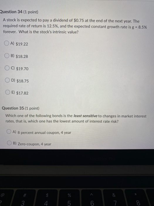 Question 34 (1 point) A stock is expected to pay a dividend of $0.75 at the end of the next year. The required rate of return