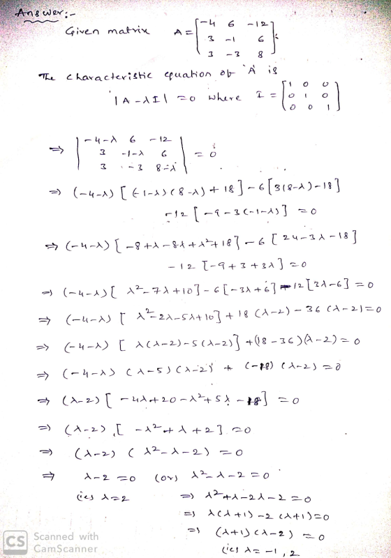 Answer: - * Given matrix 1-4 6 -127 13- 16k 13 -3 81 The characteristic equation of Å is Soon Tardil to where I = orol 1-4-0