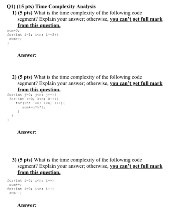 (1) (15 pts) Time Complexity Analysis 1) (5 pts) What is the time complexity of the following code segment? Explain your answ