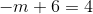 -m + 6 = 4