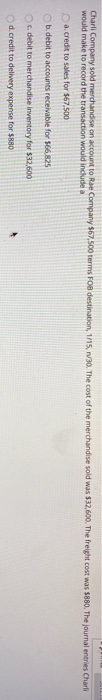 Charli Company sold merchandise on account to Rae Company $67,500 terms FOB destination, 1/15.30. The cost of the merchandise