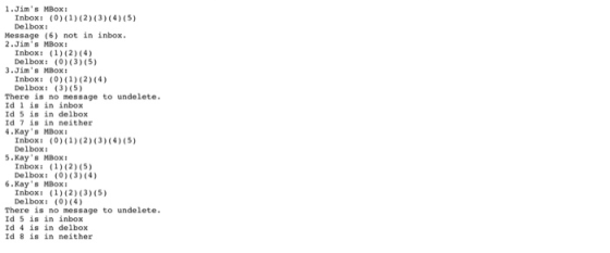 1. Jims MBox: Inbox: (0)(1)(2)(3)(4) (5) Delbox: Message (6) not in inbox. 2.Jims MBox: Inbox: (1) (2) (4) Delbox: (0)(3)(5