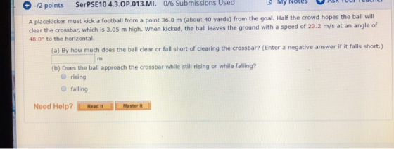 +-12 points SerPSE 10 4.3.OP.013.Mi. 0/6 Submissions Used My Ines man rou. A placekicker must kick a football from a point 36