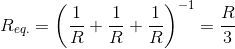 R_{eq.}=\left (\frac{1}{R}+\frac{1}{R}+\frac{1}{R} \right )^{-1}=\frac{R}{3}