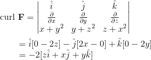 \text{curl }{\bf F}=\begin{vmatrix} \hat i &\hat j &\hat k\\ {\partial \over \partial x} &{\partial \over \partial y} & {\partial \over \partial z}\\ x+y^2 & y+z^2 & z+x^2 \end{vmatrix} \\ \\ ~~~~~~~~~~~=\hat i[0-2z]-\hat j[2x-0]+\hat k[0-2y] \\ ~~~~~~~~~~~=-2[z\hat i+x\hat j+y\hat k]