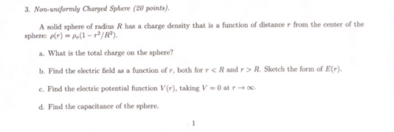 3. Non-uniformly Charged Sphere (20 points). from the center of the A solid sphere of radius R has a charge density that is a