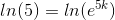 ln(5)=ln(e^{5k})