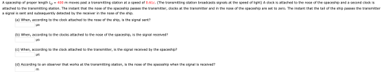A spaceship of proper length Lp = 400 m moves past a transmitting station at a speed of 0.61c. (The transmitting station broa