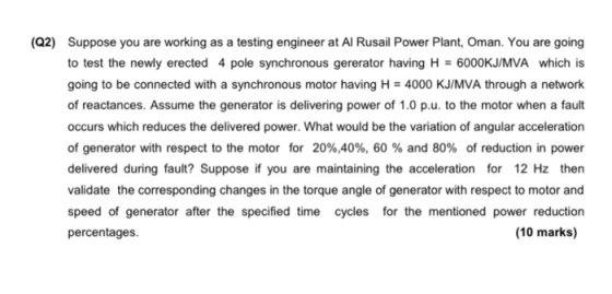 (Q2) Suppose you are working as a testing engineer at AI Rusail Power Plant, Oman. You are going to test the newly erected 4