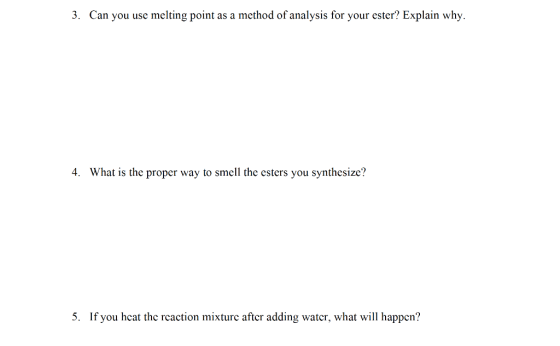 3. Can you use melting point as a method of analysis for your ester? Explain why. 4. What is the proper way to smell the este