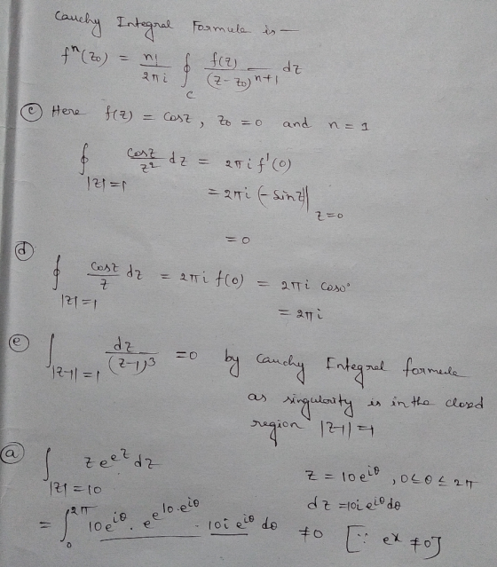 Cauchy Integral f(3) = Formule is - of Here H2) = Cosz, to 0 and n=1 cost az = 2tif(o) zz = 2ni (sinal z =0 = 0 Cost dz = 2T