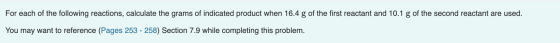 For each of the following reactions, calculate the grams of indicated product when 16.4 g of the first reactant and 10.1 g of