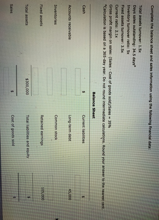 Complete the balance sheet and sales Information using the following financial data: Total assets turnover: 1.5x Days sales o