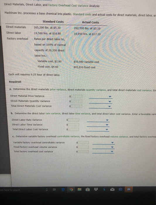 Direct Materials, Direct Labor, and Factory Overhead Cost Variance Analysis Mackinaw Inc. processes a base chemical into plas