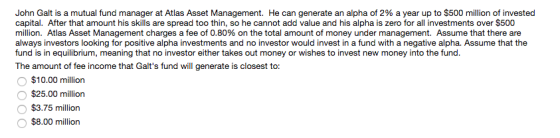 John Galt is a mutual fund manager at Atlas Asset Management. He can generate capital. After that amount his skills are sprea