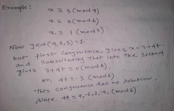 Example: x = 3 (moda) x = o(mode) x= 1 (mod 3) Now ged(4,6,3)=1. but first congruence gives x=3+4+.. and substituting that in