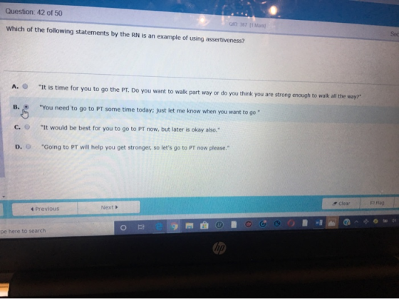 Question: 42 of 50 OD 357 11 Man Which of the following statements by the RN is an example of using assertiveness? Sec A. It
