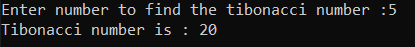 Enter number to find the tibonacci number :5 Tibonacci number is : 20